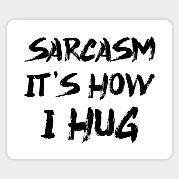 Sarcasm It's How I Hug Sticker by colorsplash
